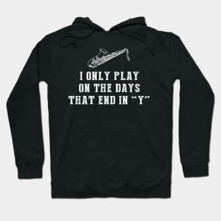 Saxy Days: I Only Play Saxophone on Days that End in Y! Hoodie